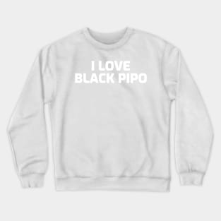 I LOVE BLACK PIPO Crewneck Sweatshirt